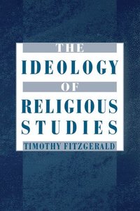 bokomslag The Ideology of Religious Studies: The Ideology of Religious Studies