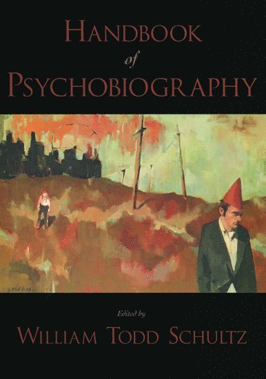 William Todd Schultz, USA) Schultz, William Todd (Associate Professor of Psychology, Associate Professor of Psychology, Pacific University - Handbook of Psychobiography, Inbunden
