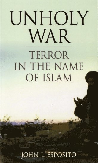 John L. Esposito, Georgetown University) Esposito, John L. (, University Professor, Professor of Religion and International Affairs and of Islamic Studies - Unholy War, Häftad