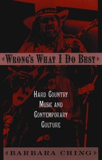 bokomslag Wrong's What I Do Best: Hard Country Music and Contemporary Culture