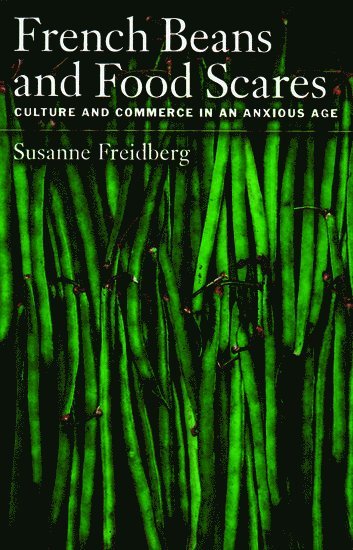Susanne Freidberg, Dartmouth College) Freidberg, Susanne (Assistant Professor of Geography, Assistant Professor of Geography, Susanne Elizabeth Freidberg - French Beans and Food Scares, Häftad