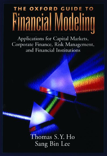Thomas S. Y. Ho, Sang Bin Lee - The Oxford Guide to Financial Modeling, Inbunden