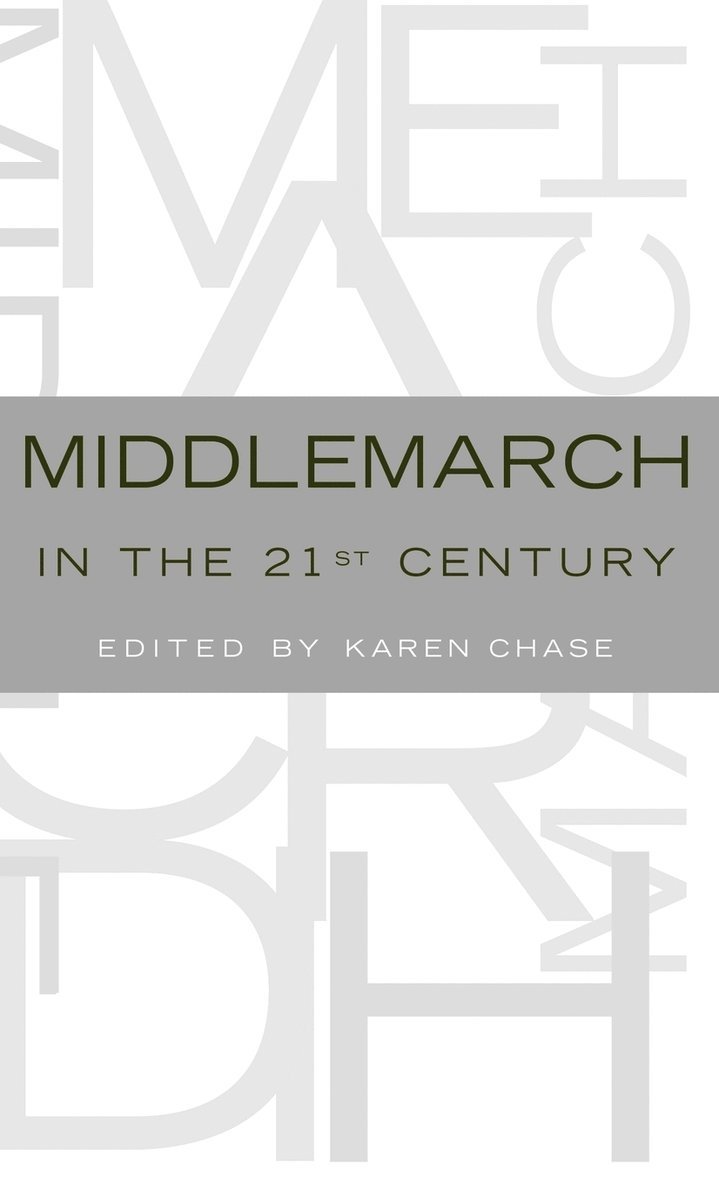 Karen Chase, University of Virginia) Chase, Karen (Professor of English, Professor of English - Middlemarch in the Twenty-First Century, Inbunden
