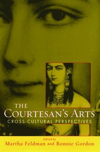 bokomslag The Courtesans' Arts: Cross-cultural Perspectives