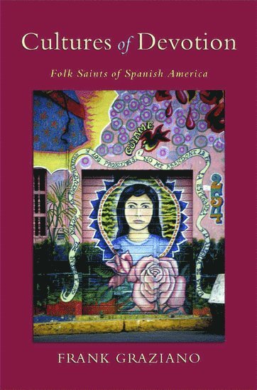 Frank Graziano, Connecticut College) Graziano, Frank (John D. MacArthur Professor of Hispanic Studies, John D. MacArthur Professor of Hispanic Studies, GRAZIANO - Cultures of Devotion, Inbunden