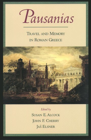 Pausanias, Thomas Pausanias, E Alcock, John F. Cherry, Susan E. Alcock - Pausanias: Travel and Memory in Roman Greece, Häftad