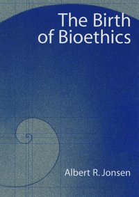 bokomslag The Birth of Bioethics