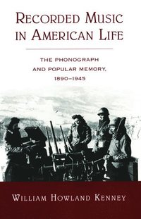 bokomslag Recorded Music in American Life: The Phonograph and Popular Memory, 1890-1945