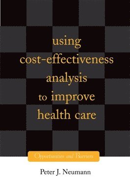 Peter J. Neumann, Peter J Neumann - Using Cost-Effectiveness Analysis to Improve Health Care: Opportunities and Barriers, Inbunden