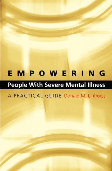 Donald M. Linhorst, USA) Linhorst, Donald M. (Associate Professor of Social Work, Associate Professor of Social Work, St. Louis University - Empowering People with Severe Mental Illness, Inbunden