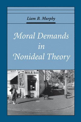 Murphy - Moral Demands in Nonideal Theory, Häftad