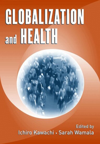 KAWACHI, Ichiro Kawachi, Sarah Wamala - Globalization and Health, Inbunden
