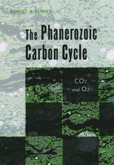 Robert A. Berner, Yale University) Berner, Robert A. (Professor of Geology and Geophysics, Professor of Geology and Geophysics - The Phanerozoic Carbon Cycle, Inbunden