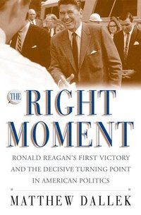 bokomslag The Right Moment: Ronald Reagan's First Victory and the Decisive Turning Point in American Politics