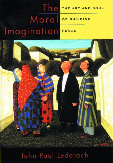 John Paul Lederach - The Moral Imagination, Inbunden
