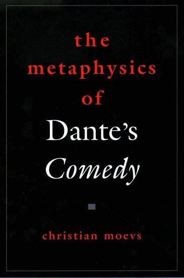 Christian Moevs - The Metaphysics of Dante's Comedy, Inbunden