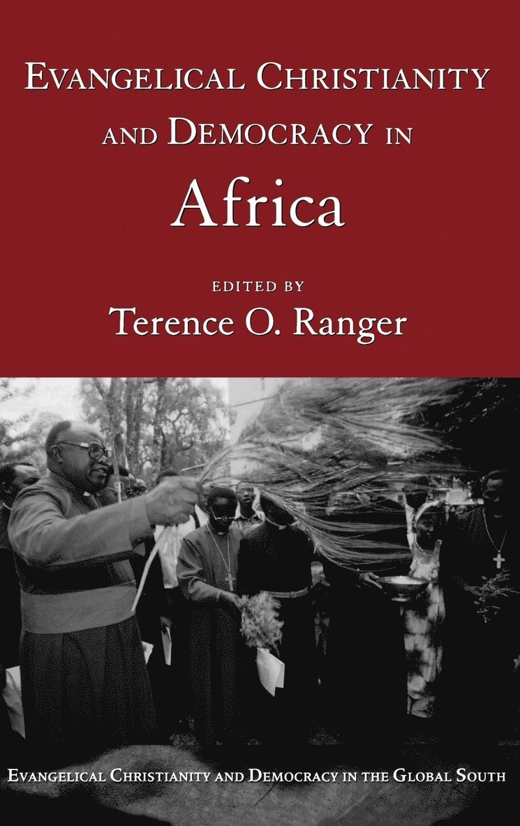 Terence O. Ranger, Oxford (Emeritus)) Ranger, Terence O. (Professor of Race Relations, Professor of Race Relations, St. Antony's College, Terence O Ranger - Evangelical Christianity and Democracy in Africa, Inbunden