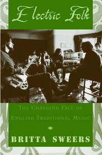 bokomslag Electric Folk: The Changing Face of English Traditional Music