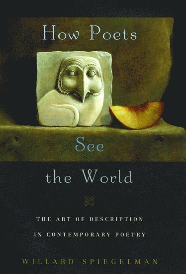Willard Spiegelman, Southern Methodist University) Spiegelman, Willard (Hughes Distinguished Professor of English, Hughes Distinguished Professor of English, Willard, Spiegelman - How Poets See the World, Inbunden