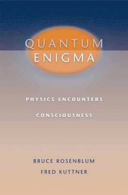 Bruce Rosenblum, Fred Kuttner - Quantum Enigma: Physics Encounters Consciousness, Inbunden