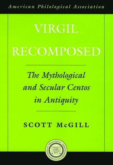Scott McGill, Rice University) McGill, Scott (Assistant Professor of Classical Studies, Assistant Professor of Classical Studies, Scott Mcgill - Virgil Recomposed, Inbunden