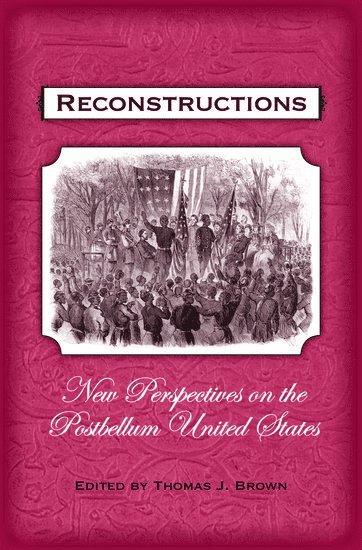 Thomas J. Brown, University of South Carolina) Brown, Thomas J. (Associate Director, Institute for Southern Studies and Associate Professor of History, Associate Director, Institute for Southern Studies and Associate Professor of History - Reconstructions, Inbunden