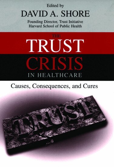 David A. Shore - The Trust Crisis in Healthcare, Inbunden