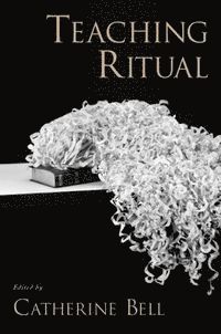 Catherine Bell - Teaching Ritual, Inbunden