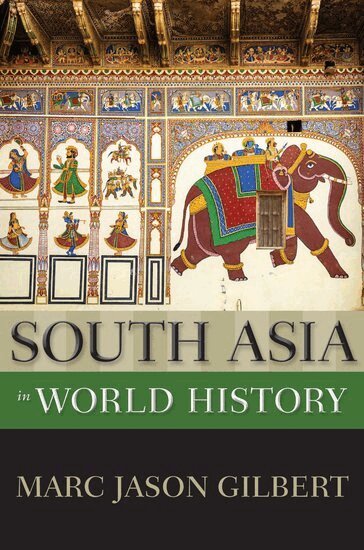 Marc Jason Gilbert - South Asia in World History, Inbunden