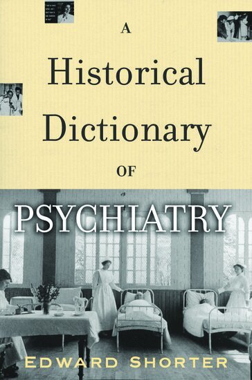 Edward Shorter - A Historical Dictionary of Psychiatry, Inbunden