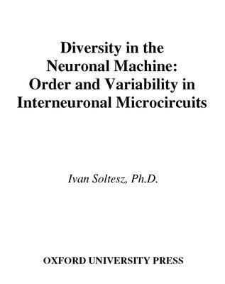 Ivan Soltesz, USA) Soltesz, Ivan (Professor, Department of Anatomy and Neurobiology, Professor, Department of Anatomy and Neurobiology, University of California, Irvine - Diversity in the Neuronal Machine, Inbunden