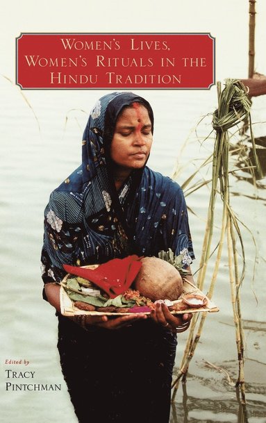 Tracy Pintchman - Women's Lives, Women's Rituals in the Hindu Tradition, Inbunden