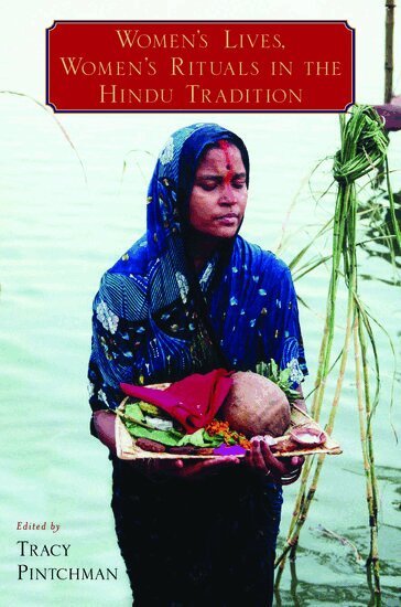 Tracy Pintchman - Women's Lives, Women's Rituals in the Hindu Tradition, Häftad