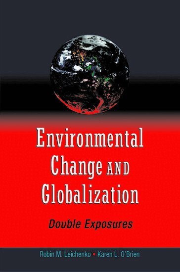Robin Leichenko, Karen O'Brien - Environmental Change and Globalization, Inbunden