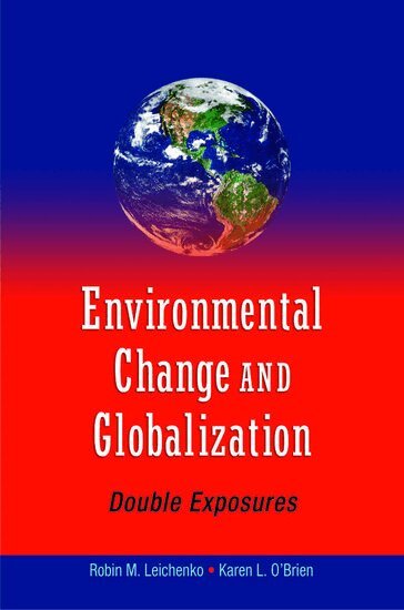 Robin Leichenko, Karen O'Brien - Environmental Change and Globalization, Häftad