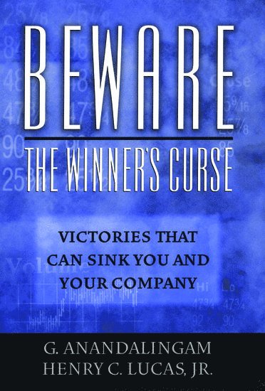 G. Anandalingam, Henry C. Lucas, Jr. Lucas, Henry C., Henry C. Jr. Lucas - Beware the Winner's Curse, Inbunden
