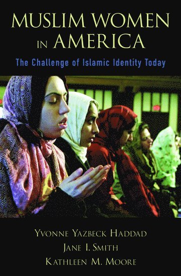 Yvonne Yazbeck Haddad, Jane I. Smith, Kathleen M. Moore - Muslim Women in America, Inbunden