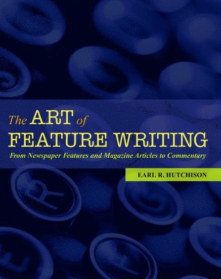 Earl R. Hutchison, Tennessee Technological University) Hutchison, Earl R. (Professor and Director of the English Journalism Program, Professor and Director of the English Journalism Program - The Art of Feature Writing, Häftad