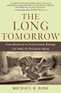 bokomslag The Long Tomorrow: How Advances in Evolutionary Biology Can Help Us Postpone Aging