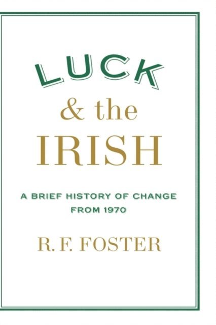 Luck and the Irish: A Brief History of Change 1970 1