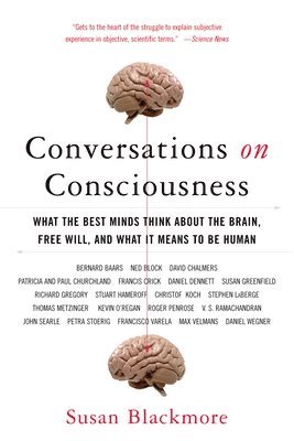 Conversations on Consciousness: What the Best Minds Think about the Brain, Free Will, and What It Means to Be Human