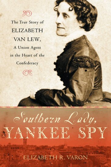 Elizabeth R. Varon - Southern Lady, Yankee Spy, Häftad