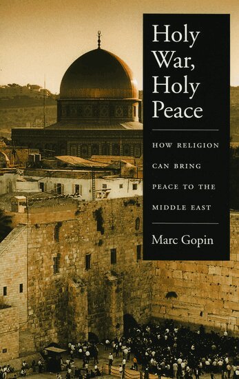 Marc Gopin - Holy War, Holy Peace, Häftad