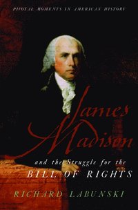 bokomslag James Madison and the Struggle for the Bill of Rights
