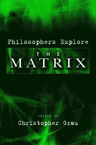 Christopher Grau, Florida International University) Grau, Christopher (Assistant Professor of Philosophy, Assistant Professor of Philosophy - Philosophers Explore The Matrix, Häftad