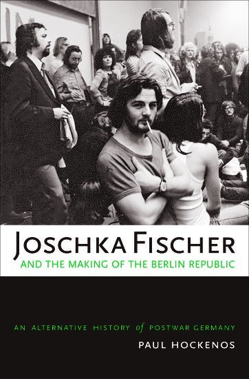 Paul Hockenos - Joschka Fischer and the Making of the Berlin Republic, Inbunden