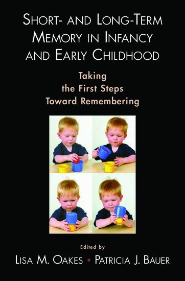 Lisa M. Oakes, Patricia J. Bauer - Short- and Long-Term Memory in Infancy and Early Childhood, Inbunden