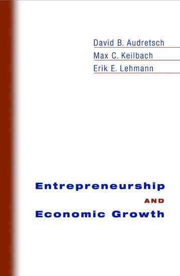 David B. Audretsch, Max C. Keilbach, Erik E. Lehmann - Entrepreneurship and Economic Growth, Inbunden