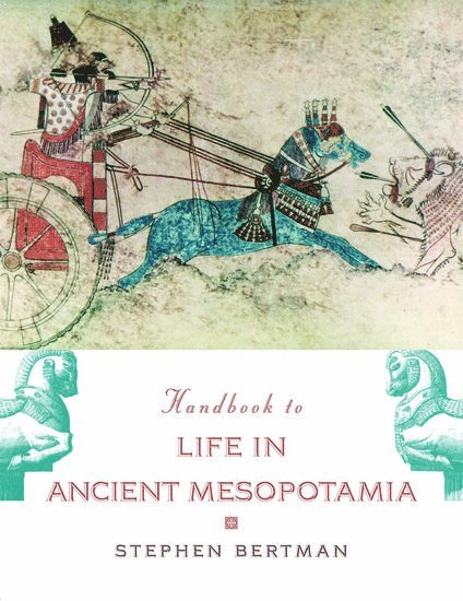 Stephen Bertman, Ontario (Emeritus)) Bertman, Stephen (Professor of Classical Studies, Professor of Classical Studies, University of Windsor - Handbook to Life in Ancient Mesopotamia, Häftad