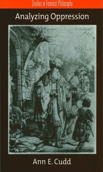Ann E. Cudd, University of Kansas) Cudd, Ann E. (Director of Women's Studies and Professor of Philosophy, Director of Women's Studies and Professor of Philosophy - Analyzing Oppression, Häftad